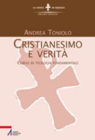 Cristianesimo e verità. Corso di teologia fondamentale - Toniolo Andrea