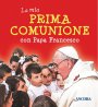 La mia prima comunione con papa Francesco - Papa Francesco