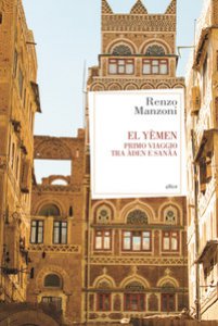 Copertina di 'El Yemen. Primo viaggio tra den e Sana'