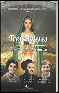 Copertina di 'Tres Mujeres unidas por la Virgen de la Revelacin. Luigina Sinapi. Suor Raffaella Somma. Madre Prisca Mormina.'