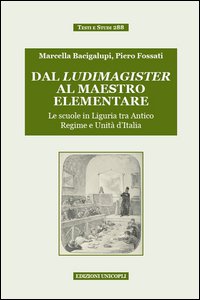 Copertina di 'Dal ludimagister al maestro elementare. Le scuole in Liguria tra Antico Regime e Unit d'Italia'