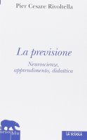 Previsione. Neuroscienze, apprendimento, didattica. (La) - P. Cesare Rivoltella