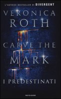 Carve the Mark. I predestinati - Roth Veronica