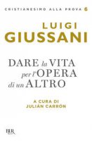 Dare la vita per l'opera di un altro - Luigi Giussani