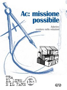 Copertina di 'Ac: missione possibile. Aderire: credere nelle relazioni'