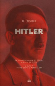 Copertina di 'Il dossier Hitler. La biografia segreta del Fu?hrer ordinata da Stalin'