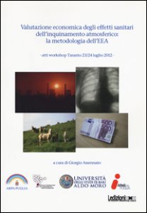 Copertina di 'Valutazione economica degli effetti sanitari dell'inquinamento atmosferico. La metodologia dell'EEA. Atti Workshop (Taranto 23-24 luglio 2012)'
