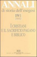 Annali di storia dell'esegesi. I cristiani e il sacrificio pagano e biblico [vol_19.1] / 2002