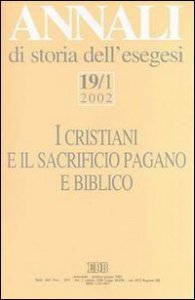 Copertina di 'Annali di storia dell'esegesi. I cristiani e il sacrificio pagano e biblico [vol_19.1] / 2002'