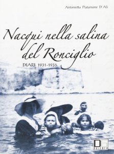Copertina di 'Nacqui nella salina del Ronciglio. Diari 1931-1935'