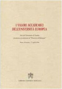 Copertina di 'I valori accademici dell'Universit Europea. Atti del seminario di studio promosso in relazione al processo di Bologna'