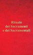 Rituale dei sacramenti e dei sacramentali - Aa. Vv.