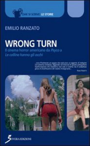 Copertina di 'Wrong Turn. Cinema horror americano da «Psyco» a «Le colline hanno gli occhi»'
