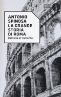 La grande storia di Roma - Spinosa Antonio