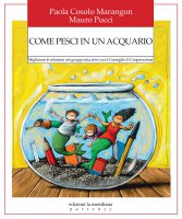 Come pesci in un acquario - Paola Cosolo Marangon, Mauro Pucci