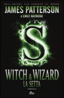 Witch & Wizard. La setta - Patterson James, Raymond Emily