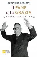 Il Pane e la Grazia - Gualtiero Bassetti
