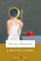 Il sugo della storia - Massimo Montanari