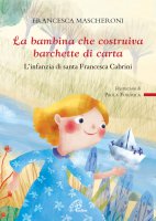 La bambina che costruiva barchette di carta - Francesca Mascheroni