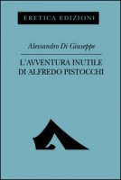 L' avventura inutile di Alfredo Pistocchi - Di Giuseppe Alessandro