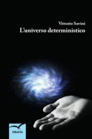 L' universo deterministico - Savini Vittorio
