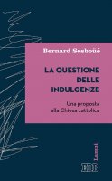 La Questione delle indulgenze - Bernard Sesboüé