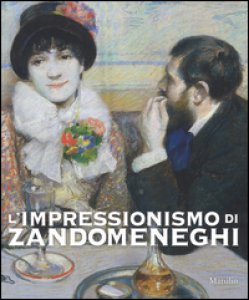 Copertina di 'L' impressionismo di Zandomeneghi. Catalogo della mostra (Padova, 1 ottobre 2016-29 gennaio 2017). Ediz. illustrata'