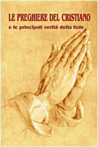 Copertina di 'Le preghiere del cristiano e le principali verit della fede'
