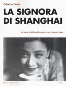 Copertina di 'La signora di Shanghai. Le icone di stile nella moda e nel cinema cinese'