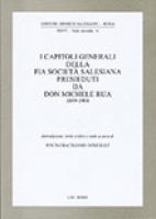 I capitoli generali della Pia Societ salesiana presieduti da don Michele Rua 1889-1904
