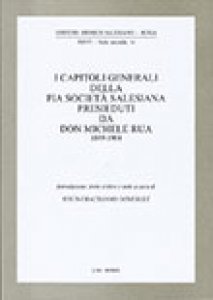 Copertina di 'I capitoli generali della Pia Societ salesiana presieduti da don Michele Rua 1889-1904'
