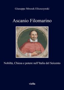 Copertina di 'Ascanio Filomarino. Nobilt, chiesa e potere nell'Italia'