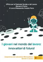 I giovani nel mondo del lavoro: innovattori di futuro - Alessandro Svaluto Ferro , Ufficio per la Pastorale Sociale e del Lavoro Diocesi di Torino