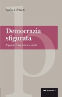 Democrazia sfigurata - Nadia Urbinati