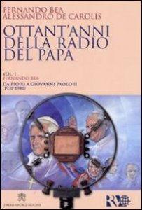 Copertina di 'Ottant'anni della Radio del Papa: Fernando Bea (1931-1981)-Alessandro De Carolis (1978-2011)'