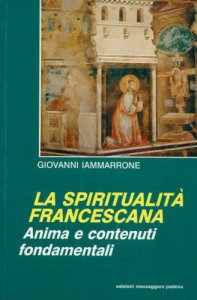 Copertina di 'La spiritualit francescana. Anima e contenuti fondamentali'