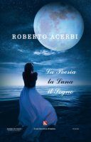 La poesia, la luna, il sogno - Acerbi Roberto