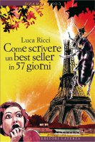 Come scrivere un best seller in 57 giorni - Luca Ricci