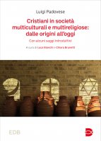 Cristiani in societ multiculturali e multireligiose: dalle origini all'oggi - Luigi Padovese