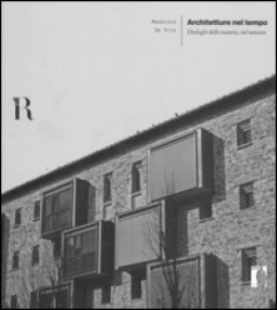 Copertina di 'Architetture nel tempo. Dialoghi della materia, nel restauro. Ediz. illustrata'