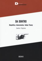 Da dentro. Biopolitica, bioeconomia, Italian Theory - Chignola Sandro
