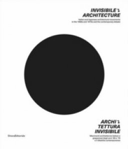 Copertina di 'Architettura invisibile. Movimenti architettonici italiani e giapponesi degli anni '60 e '70 e il dibattito contemporaneo. Ediz. italiana e inglese'