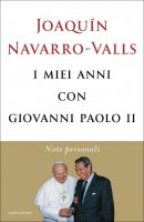 I miei anni con Giovanni Paolo II - Joaquín Navarro-Valls