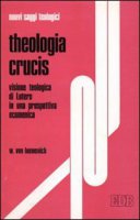 Theologia Crucis. Visione teologica di Lutero in una prospettiva ecumenica - Loewenich Walther von
