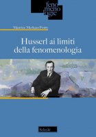 Husserl ai limiti della fenomenologia - Maurice Merleau-Ponty