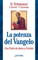 La potenza del Vangelo con Paolo da Atene a Corinto - Tettamanzi Luigi, Brovelli Franco, Tremolada Pierantonio