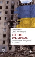 Lettere dal Donbas. Le voci e i volti della guerra in Ucraina - Fertilio Dario, Ponomareva Olena