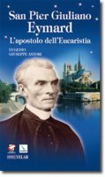 San Pier Giuliano Eymard. L'apostolo dell'eucaristia - Astori Eugenio G.
