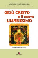 Gesù Cristo e il nuovo umanesimo - Marco Vergottini