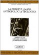 La persona umana. Antropologia teologica - Scola Angelo, Marengo Gilfredo, Prades Javier